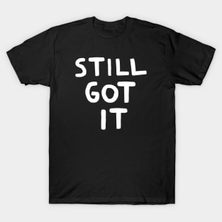 Still Got it T-Shirt